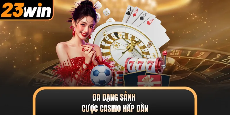 Đa dạng sảnh cược casino hấp dẫn