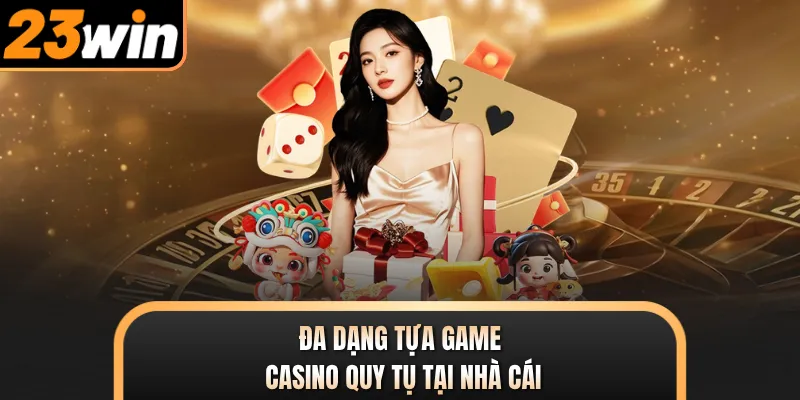 Đa dạng tựa game casino quy tụ tại nhà cái