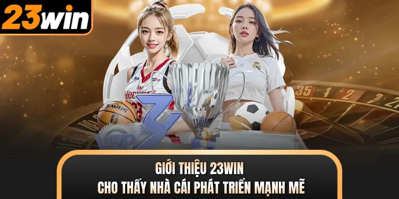 Giới thiệu 23WIN cho thấy nhà cái phát triển mạnh mẽ