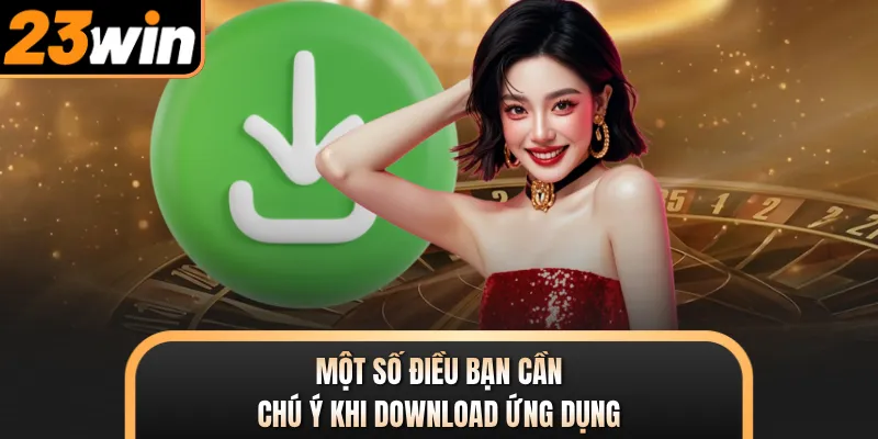 Một số điều bạn cần chú ý khi download ứng dụng