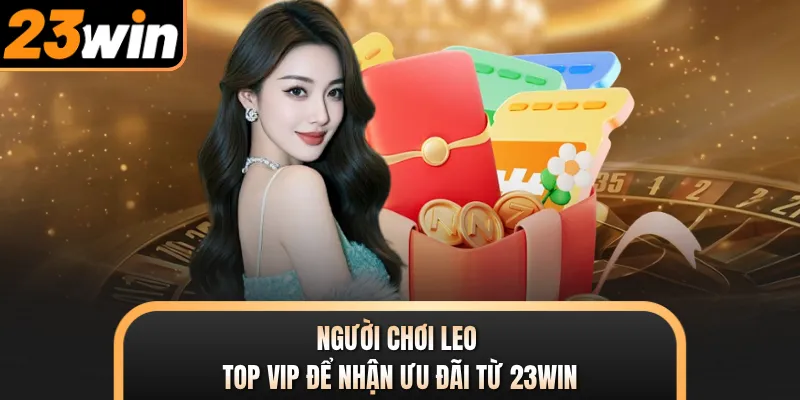 Người chơi leo top VIP để nhận ưu đãi từ 23WIN