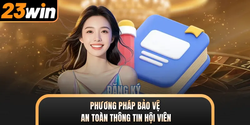 Phương pháp bảo vệ an toàn thông tin hội viên