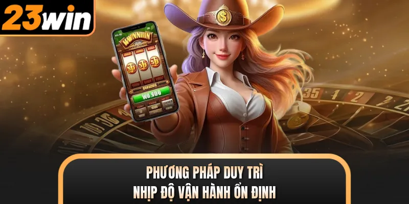 Phương pháp duy trì nhịp độ vận hành ổn định