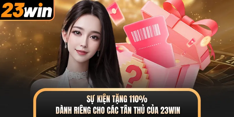 Sự kiện tặng 110% dành riêng cho các tân thủ của 23WIN