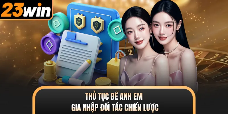 Thủ tục để anh em gia nhập đối tác chiến lược