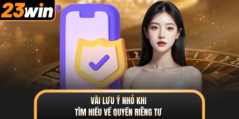 Vài lưu ý nhỏ khi tìm hiểu về quyền riêng tư
